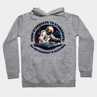 From Starships to Stardrops: DJ Astronaut's Mixtape Dj Astronaut Hoodie